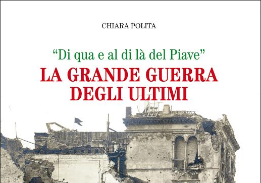 “DI QUA E AL DI LÁ DEL PIAVE”, LA GUERRA DEGLI ULTIMI RACCONTATA DA CHIARA POLITA