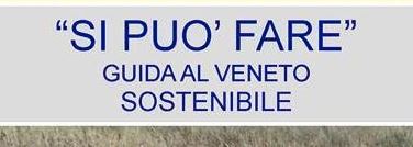 “SI PUÒ FARE”: VENERDÌ 30 NOVEMBRE LA   GUIDA AL VENETO SOSTENIBILE