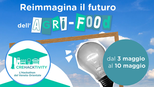 ‘CREHACKTIVITY’ L’HACKATHON DEL VENETO ORIENTALE QUEST’ANNO REIMMAGINA ‘L’AGRI-FOOD’