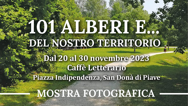 SAN DONA’ DI PIAVE. MOSTRA FOTOGRAFICA “101 ALBERI E… DEL NOSTRO TERRITORIO”