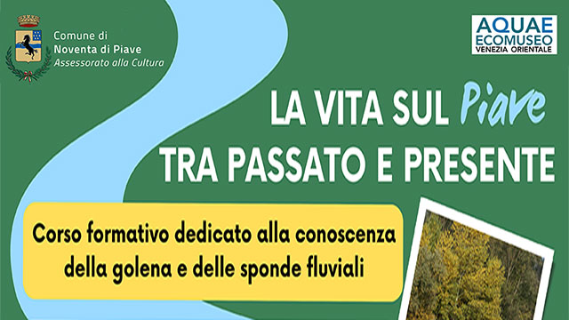 NOVENTA DI PIAVE : “AQUAE ECOMUSEO DELLA VENEZIA ORIENTALE”. 2^ ANNUALITÀ