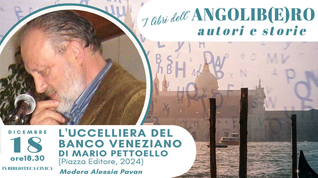 L’UCCELLIERA DEL BANCO VENEZIANO, MARIO PETTOELLO AL CICLO “ANGOLIB(E)RO”