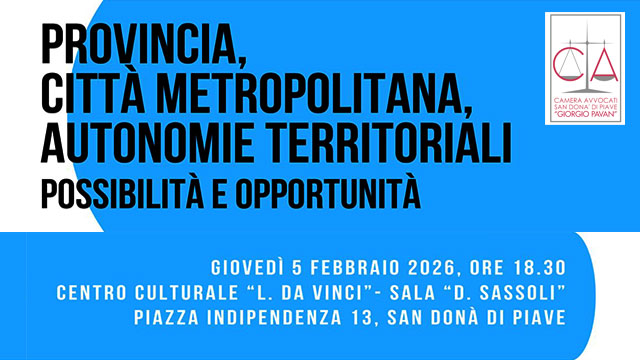 PROVINCIA, CITTÀ METROPOLITANA, AUTONOMIE TERRITORIALI: POSSIBILITÀ E OPPORTUNITÀ, CONVEGNO A SAN DONÀ DI PIAVE