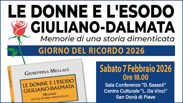 GIORNO DEL RICORDO 2026, LE DONNE NELL’ESODO GIULIANO-DALMATA: MEMORIE DI UNA STORIA DIMENTICATA A SAN DONÀ DI PIAVE