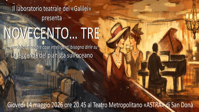 IL LICEO “G. GALILEI” PORTA IN SCENA “NOVECENTO… TRE” AL TEATRO ASTRA DI SAN DONÀ